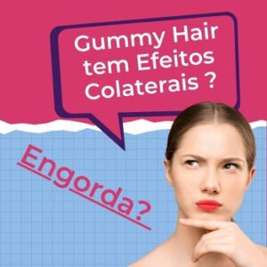 Gummy Hair Engorda tem Efeitos Colaterais?